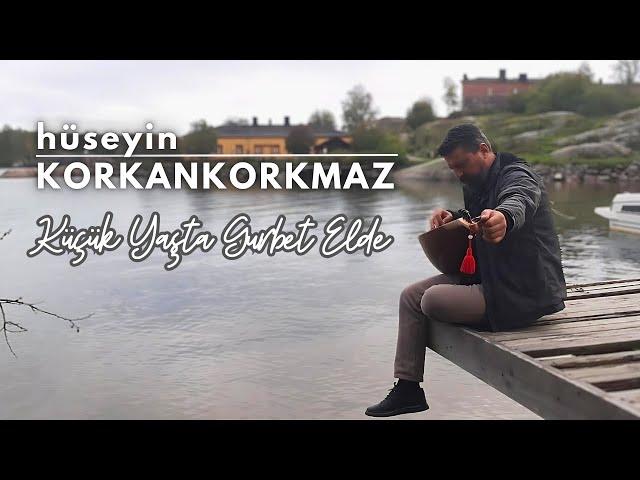 Küçük Yasta Gurbet Elde | Hüseyin KORKANKORKMAZ