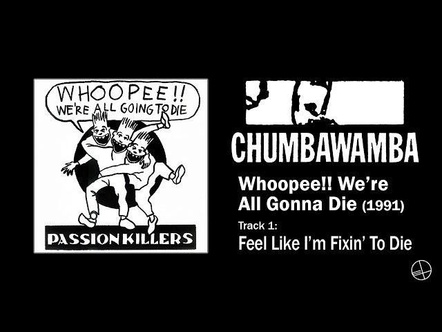 Passion Killers - 1. Feel Like I'm Fixin' To Die (Whoopee!! We're All Gonna Die, 1991) (RESTORED)