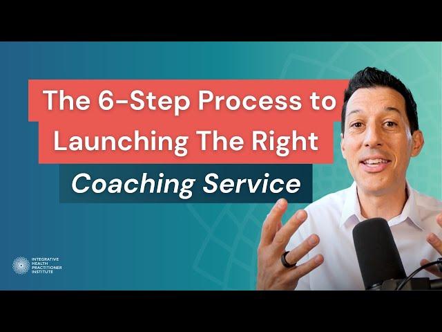 The 6-Step Process to Launching The Right Coaching Service