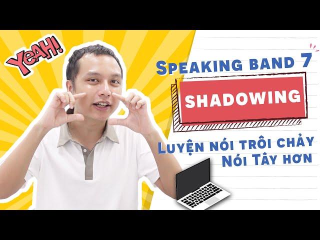 Giúp bạn tự luyện speaking chuẩn Tây bằng phương pháp Shadowing | Lật tẩy IELTS 7 | Thầy Tú Phạm