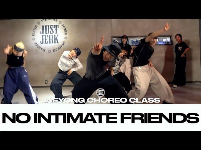 JAEYONG CHOREO CLASS | NO INTIMATE FRIENDS - Rilla Force | @Justjerkacademy