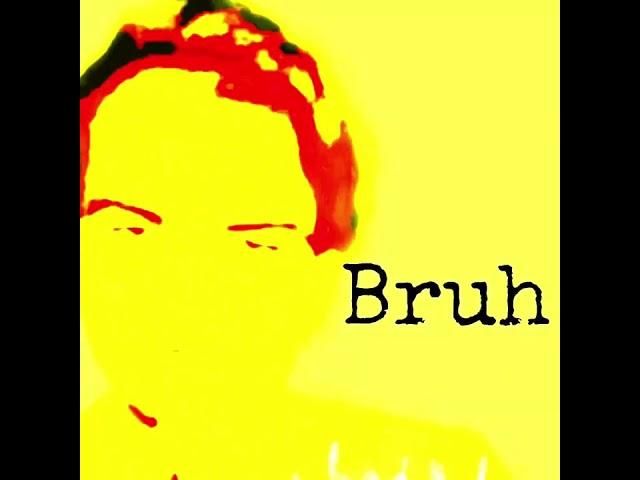 Bruh
