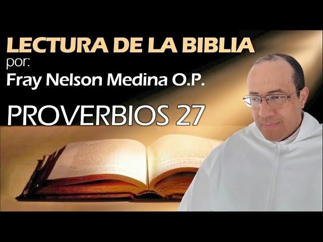  PROVERBIOS 27 [Biblia hablada]  Fray Nelson Medina O.P.