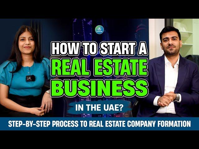 How to Start a Real Estate Business in the UAE |Step-by-Step Process to Set up a Real Estate Company