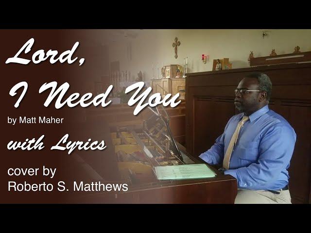 Lord, I Need You - Cover by Roberto S. Matthews - with Lyrics
