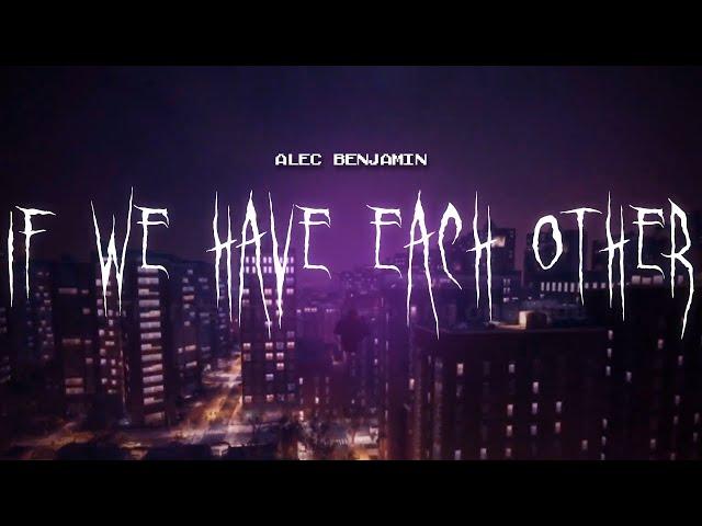 alec benjamin - if we have each other [ sped up ] lyrics