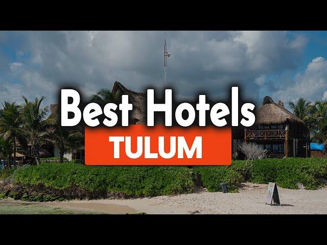 Best Hotels In Tulum - For Families, Couples, Work Trips, Luxury & Budget