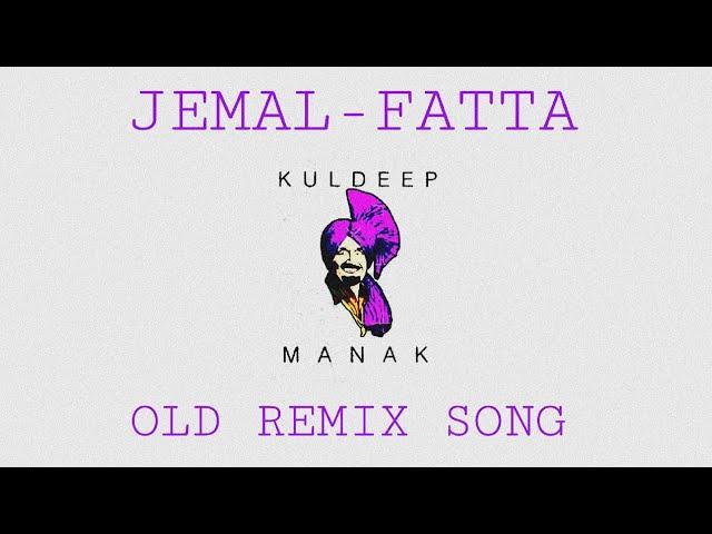 Jemal - Fatta | Kuldeep Manak | Punjabi Old Remix Song