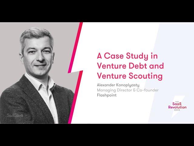 A Case Study in Venture Debt and Venture Scouting | The SaaS Revolution Show | SaaStock