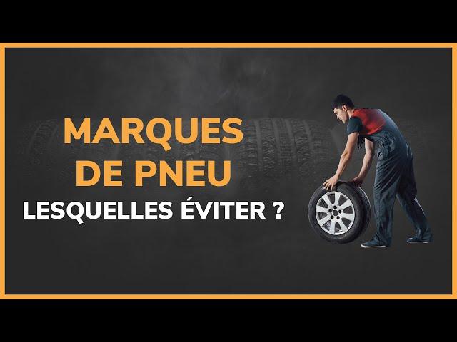 Quelles sont les marques de pneus à éviter ?