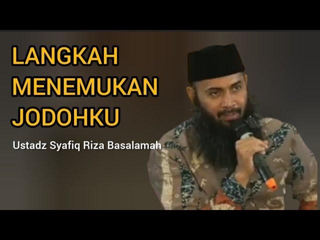 Langkah Menemukan Jodohku || Ustadz Syafiq Riza Basalamah