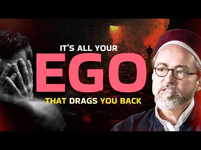 It's all your Ego - Shaykh Hamza Yusuf