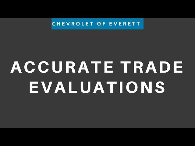 Accurate Trade Evaluations at Chevrolet of Everett!