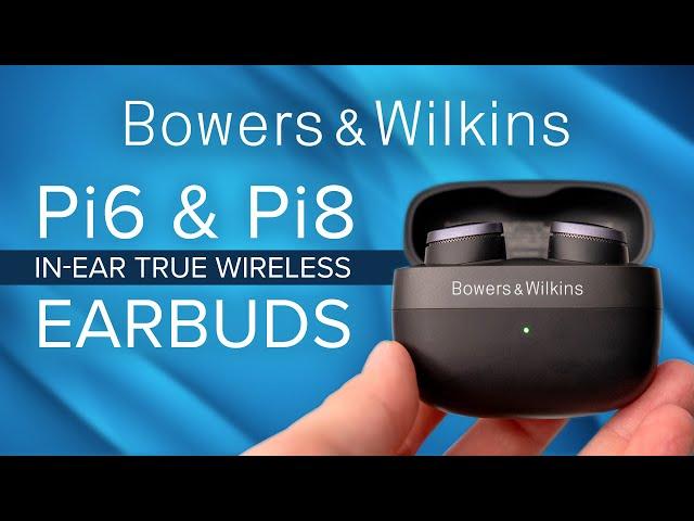 NEW! Bowers & Wilkins Pi6 & Pi8 In-Ear True Wireless Earbuds - The Best In-Ear Headphones?! 