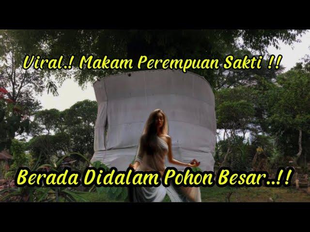 Viral.! Makam Perempuan Sakti | Berada Dalam Pohon Besar..!!