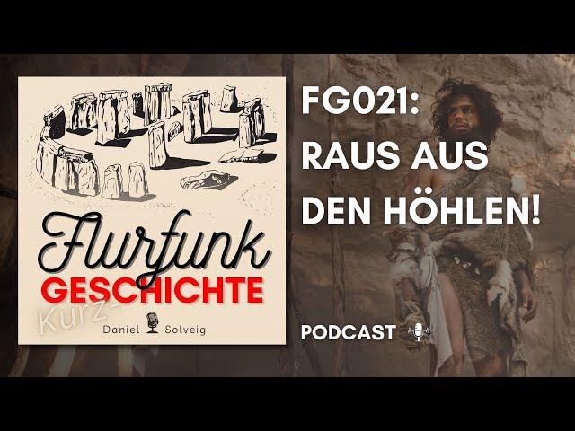 FG021 - Raus aus den Höhlen! | Flurfunk Geschichte