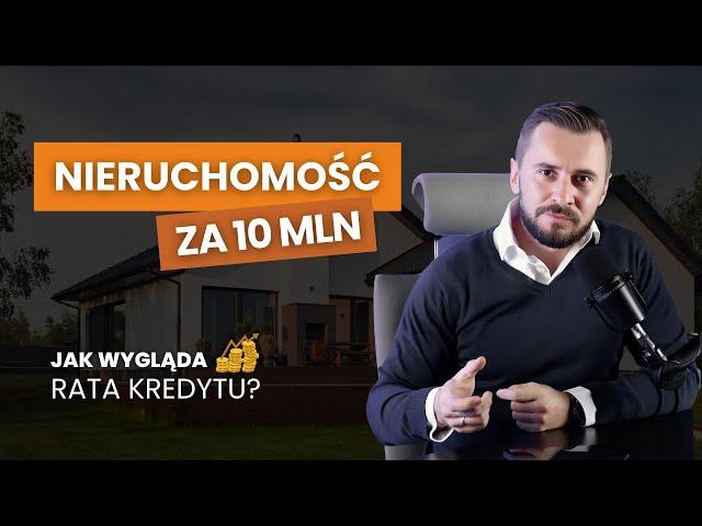 Jaka rata za DOM za 10 000 000 zł ?!  Ile trzeba zarabiać, żeby mieć zdolność ?