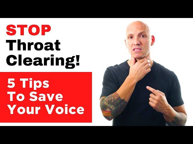 Stop Clearing Your Throat! [5 Tips To Save Your Voice]