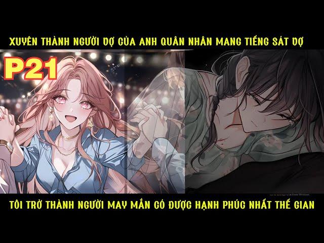 XUYÊN THÀNH VỢ CỦA ANH QUÂN NHÂN MANG TIẾNG SÁT VỢ TÔI TRỞ THÀNH NGƯỜI MAY MẮN NHẤT THỜI ĐẠI - P21