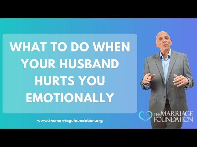 What To Do When Your Husband Hurts You Emotionally | Paul Friedman