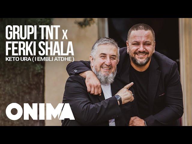 Ferki Shala x Grupi TNT - Këto Ura (I ëmbli Atdhe)