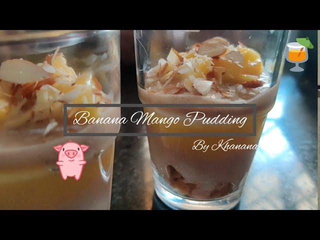 Banana Mango Pudding | Khananaama by Sandhya Jaiswal