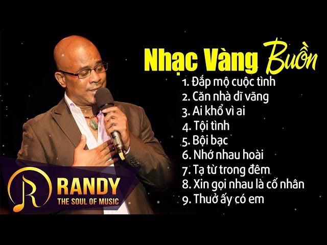 Đắp Mộ Cuộc Tình - Lk Nhạc Vàng Hải Ngoại Buồn Hay Nhất - Randy Nhạc Vàng