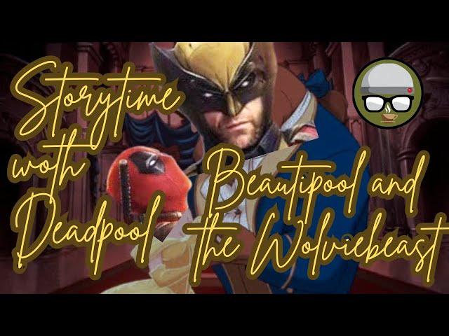 Story time with Deadpool - Beauti-pool and the Wolvie-beast