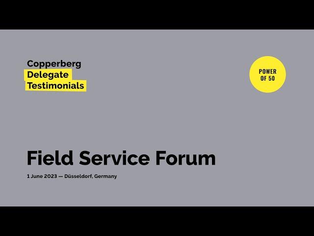 Copperberg Delegate Testimonials: Field Service Forum Power of 50