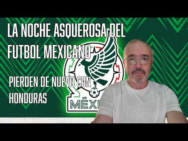  ¡Asquerosa noche en Honduras! México vuelve a perder sin personalidad ni nivel competitivo 