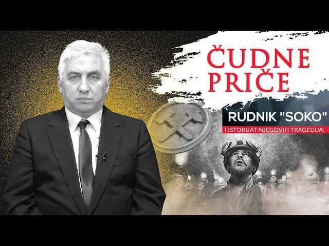 ČUDNE PRIČE 56 - RUDNIK "SOKO" i istorijat njegovih tragedija‼