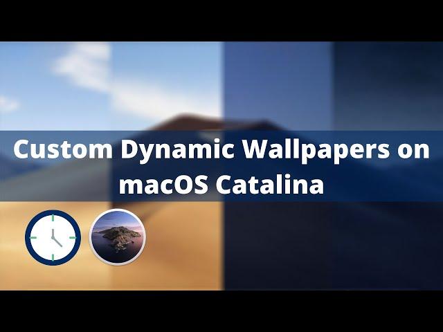 Easily Make Your Own Custom Dynamic Wallpapers on macOS Catalina