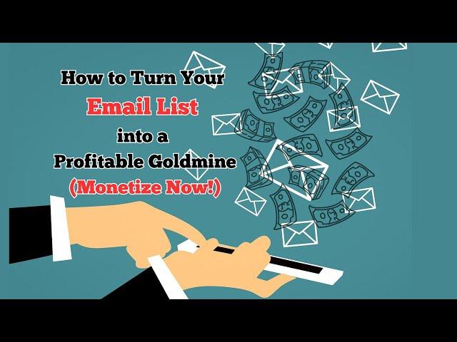 How to Turn Your Email List into a Profitable Goldmine (Monetize Now!)