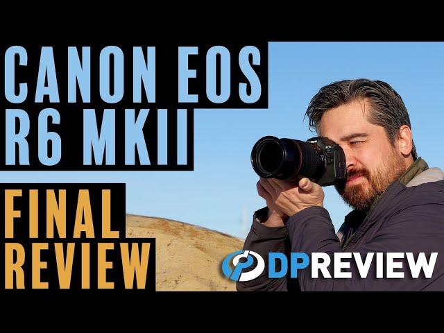 Canon EOS R6 Mark II Final Review