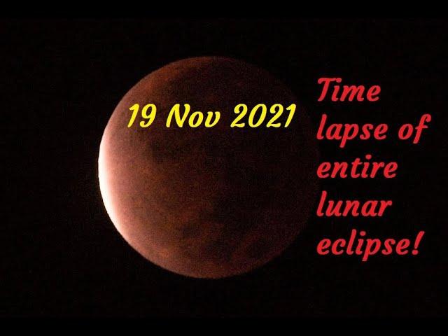 Entire Lunar Eclipse Time Lapse From Start To Finish! 19 November 2021