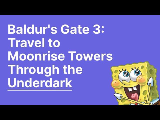 Baldur's Gate 3 – Travel to Moonrise Towers Through the Underdark