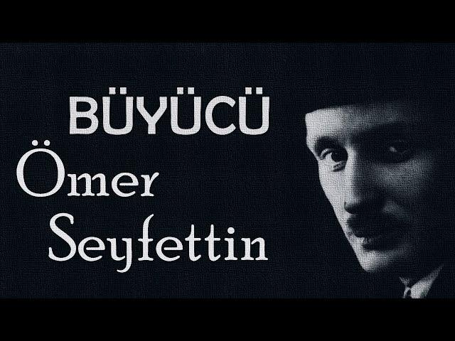 "BÜYÜCÜ" Ömer Seyfettin sesli öykü Akın ALTAN