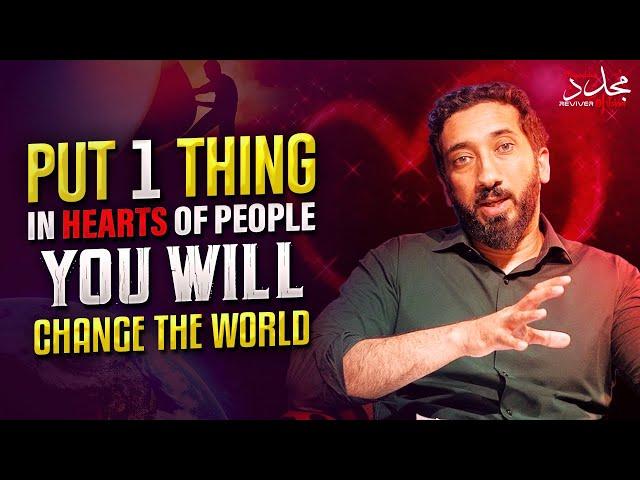 PUT 1 THING IN HEARTS OF PEOPLE, YOU WILL CHANGE THE WORLD | Asma ul husna | Nouman Ali Khan