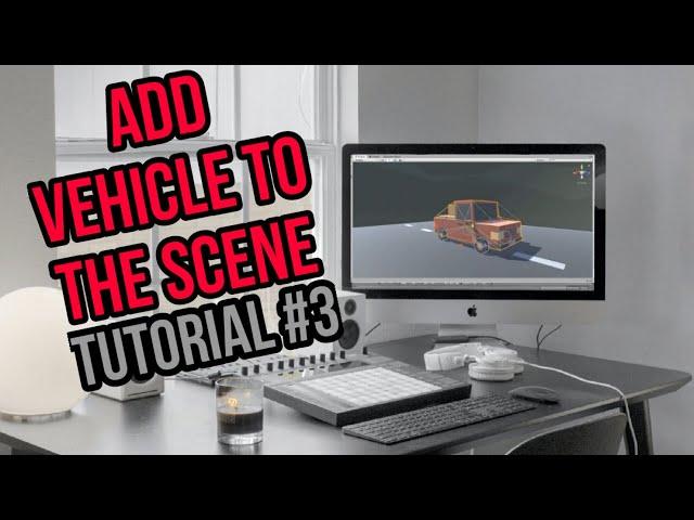 Unity : Add your vehicle to the scene | Tutorial 3 | Yuaw Tech