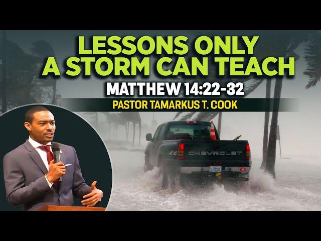 Transformative Sermon-Lessons Only a Storm Can Teach | Tamarkus Cook