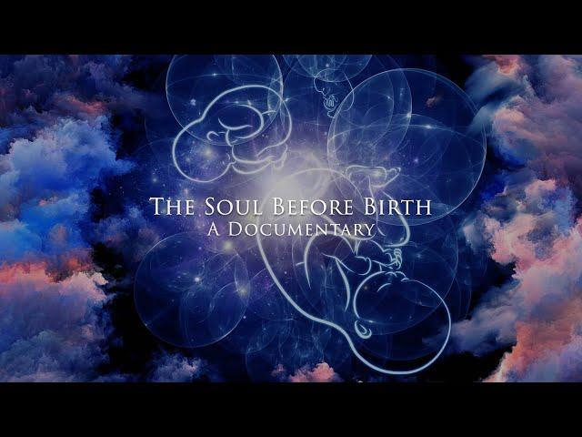 The Soul Before Birth: A Documentary on Pre-Birth Memories