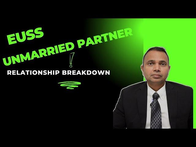 EUSS Unmarried Partner Visa: What Happens if Your Relationship Ends?