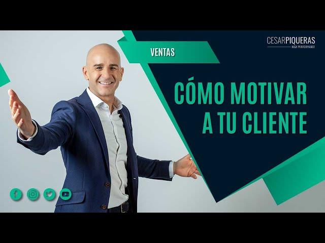 Cómo motivar a tu cliente | Ventas | César Piqueras