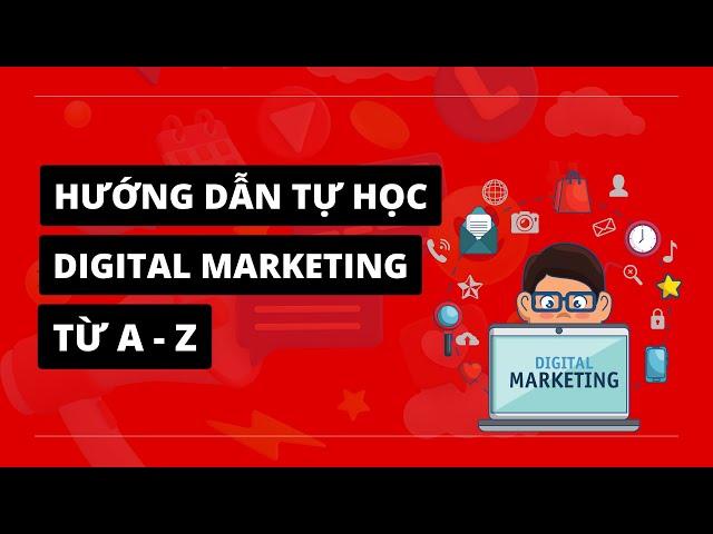 Hướng Dẫn Tự Học Digital Marketing Từ A-Z Cho Tất Cả Mọi Người