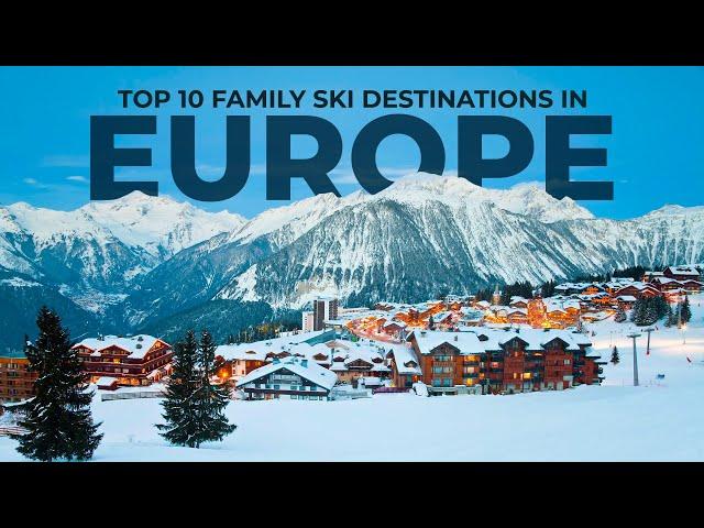 Ski Europe - The Top 10 Best Resorts For Families