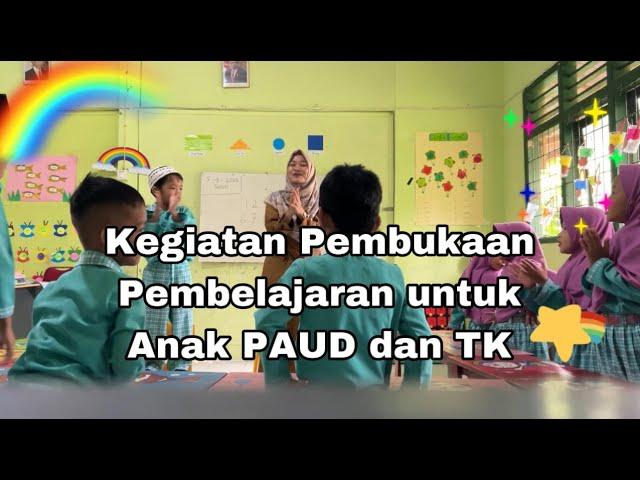 Kegiatan Awal/Pembukaan Pembelajaran untuk PAUD dan TK