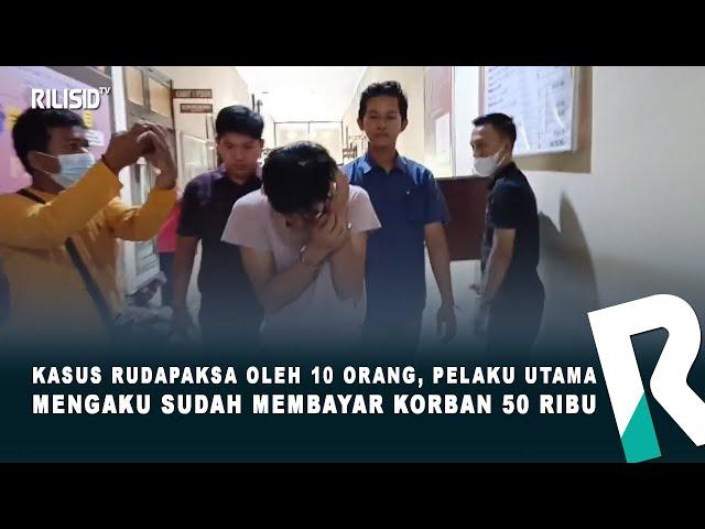 Kasus Rudapaksa Oleh 10 Orang, Pelaku Utama Mengaku Sudah Membayar Korban 50 Ribu