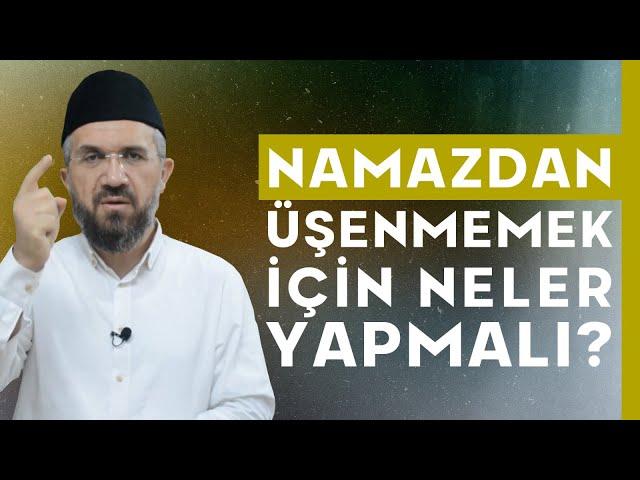 Namazdan Üşenmemek İçin Neler Yapmalı?