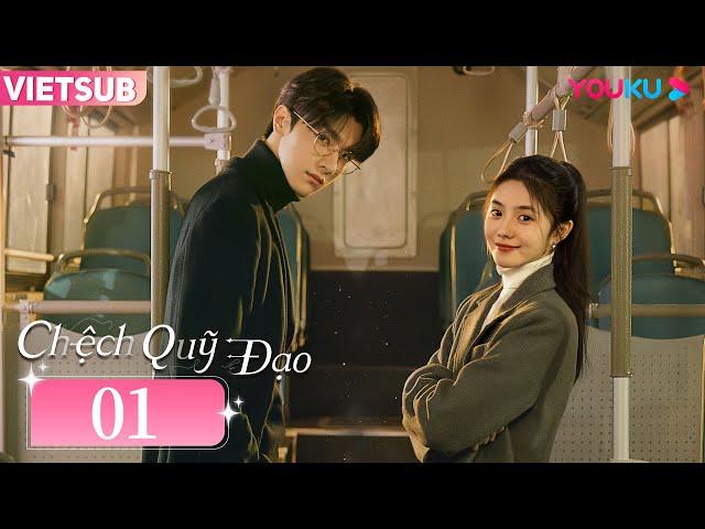 [VIETSUB] Chệch Quỹ Đạo | Tập 01 | Phim Ngôn Tình | Lưu Hạo Tồn/Lâm Nhất | YOUKU