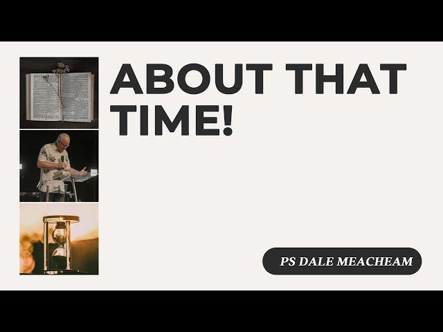 About That Time! | Ps Dale Meacheam